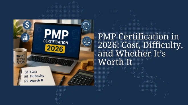 PMP Certification in 2026: Cost, Difficulty, and Whether It’s Worth It